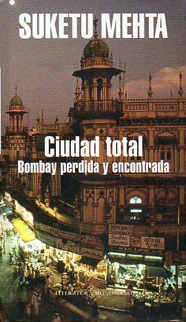 Seller image for CIUDAD TOTAL. BOMBAY PERDIDA Y ENCONTRADA. Trad. Aurora Echeverra. for sale by angeles sancha libros