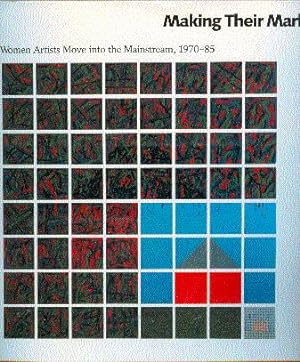 Making Their Mark: Women Artists Move into the Mainstream, 1970-85