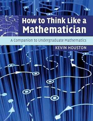 Imagen del vendedor de How to Think Like a Mathematician: A Companion to Undergraduate Mathematics (Paperback) a la venta por AussieBookSeller