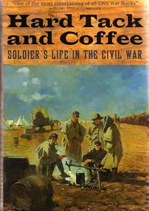 Hardtack and Coffee: Soldier's Life in the Civil War