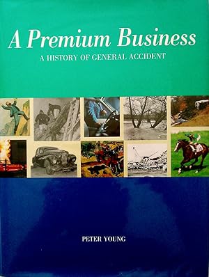 A Premium Business: a History of General Accident