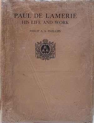 Paul de Lamerie, Citizen and Goldsmith of London, a Study of His Life and Work A.D. 1688 - 1751.