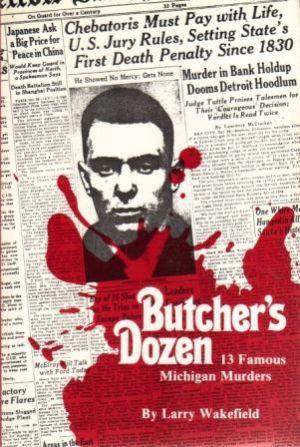 Immagine del venditore per BUTCHER'S DOZEN. 13 Famous Michigan Murders venduto da Loretta Lay Books