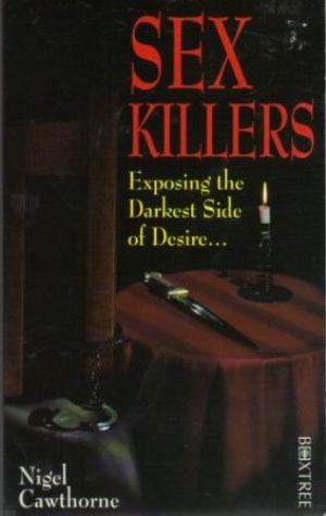 Bild des Verkufers fr SEX KILLERS Exposing the Darkest Side of Desire zum Verkauf von Loretta Lay Books