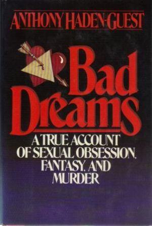Seller image for BAD DREAMS A True Account of Sexual Obsession, Fantasy, and Murder for sale by Loretta Lay Books