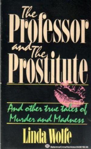 Bild des Verkufers fr THE PROFESSOR AND THE PROSTITUTE. And Other True Tales of Murder and madness zum Verkauf von Loretta Lay Books