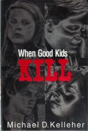 WHEN GOOD KIDS KILL