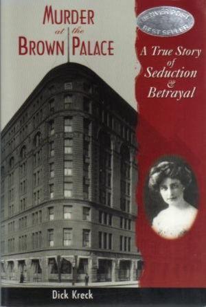 MURDER AT THE BROWN PALACE A True Story of Seduction and Betrayal