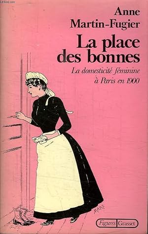 Immagine del venditore per LA PLACE DES BONNES. LA DOMESTICITE FEMININE A PARIS EN 1900. venduto da Le-Livre