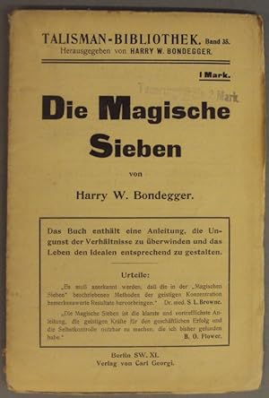 Seller image for Die Magische Sieben. Eine Anleitung in sieben Kapiteln, die Ungunst der Verhltnisse zu berwinden und das Leben den Idealen entsprechend zu gestalten. for sale by Der Buchfreund