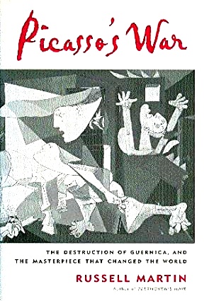 Picasso's War: The Destruction of Guernica and the Masterpiece That Changed the World