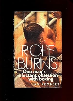 Imagen del vendedor de Rope Burns; One Man's Reluctant Obsession with Boxing a la venta por Little Stour Books PBFA Member