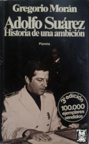 ADOLFO SUAREZ HISTORIA DE UNA AMBICION