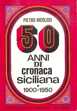 Seller image for 50 ANNI DI CRONACA SICILIANA - 1900-1950 for sale by Stampe Antiche e Libri d'Arte BOTTIGELLA