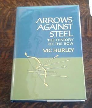 Arrows Against Steel The History of the Bow (First Edition)