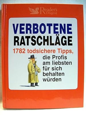 Seller image for Verbotene Ratschlge : 1782 todsichere Tipps, die Profis am liebsten fr sich behalten wrden. for sale by Antiquariat Bler