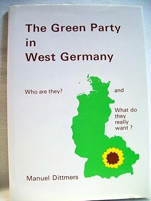 The Green Party in West Germany : Who are they  And what do they really want .