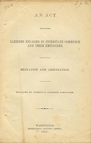 An act concerning carriers engaged in interstate commerce and their employees. Mediation and arbi...