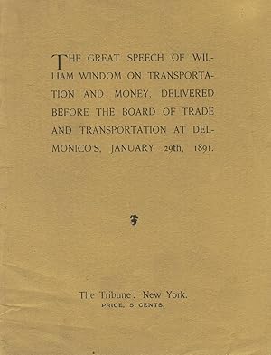 The great speech of William Windom on transportation and money, delivered before the Board of Tra...
