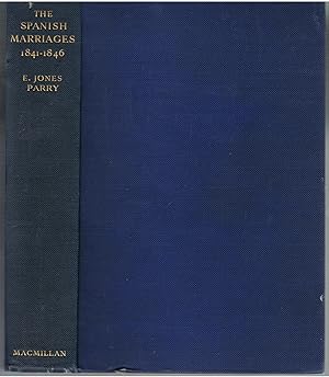 The Spanish Marriages 1841-1846. A Study of the Influence of Dynastic Ambition Upon Foreign Policy.