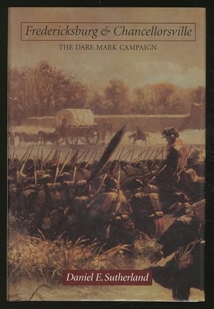 Bild des Verkufers fr Fredericksburg and Chancellorsville: The Dare Mark Campaign zum Verkauf von Between the Covers-Rare Books, Inc. ABAA