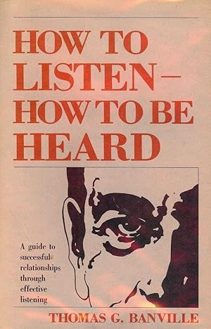 HOW TO LISTEN- HOW TO BE HEARD
