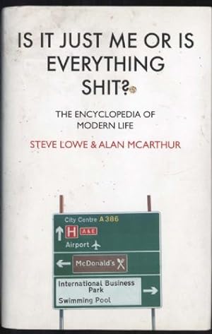 Imagen del vendedor de Is It Just Me or Is Everything Shit ?: The Encyclopedia of Modern Life a la venta por Sapience Bookstore
