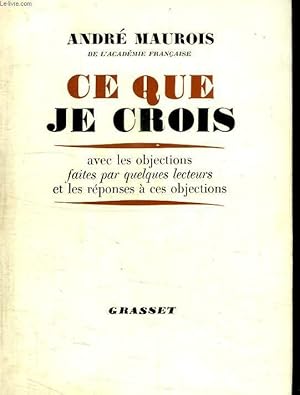 Seller image for CE QUE JE CROIS. AVEC LES OBJECTIONS FAITES PAR QUELQUES LECTEURS ET LES REPONSES A CES OBJECTIONS. for sale by Le-Livre