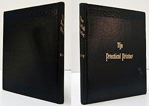 THE PRACTICAL PRINTER A Book of Instruction for Beginners; Reference for the More Advanced (1906)