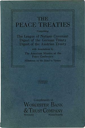 The Peace Treaties Comprising: The League of Nations Covenant - Digest of the German Treaty - Dig...