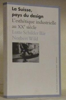 Bild des Verk�ufers f�r La Suisse, pays du design. L'esth�tique industrielle au XXe si�cle. zum Verkauf von Bouquinerie du Varis