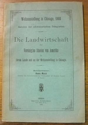 Bild des Verkufers fr Die Landwirtschaft der Vereinigten Staaten von Amerika in ihrem Lande und an der Weltausstellung in Chicago. Weltausstellung in Chicago 1893. zum Verkauf von Bouquinerie du Varis