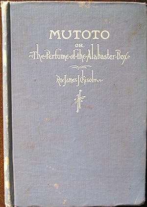 Mutoto; Or the Perfume of the Alabaster Box: A Brief Sketch of the Life and Labors of Bertha Steb...