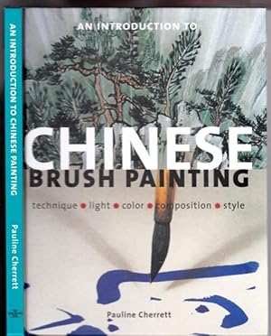 An Introduction to "Chinese Brush Painting": Technique - Light - Colour - Composition - Style -ov...