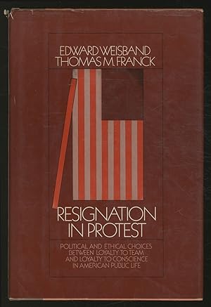 Seller image for Resignation in Protest: Political and Ethical Choices Between Loyalty to Team and Loyalty to Conscience in American Public Life for sale by Between the Covers-Rare Books, Inc. ABAA