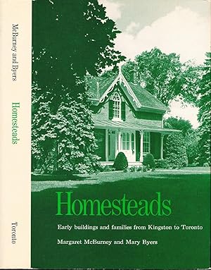 Homesteads: Early Buildings and Families from Kingston to Toronto.