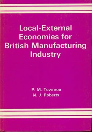 Seller image for Local-External Economies for British Manufacturing Industry for sale by Book Dispensary