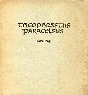 Theophrastus Paracelsus 1493-1541. Anläßlich der 400. Wiederkehr des Todestages.