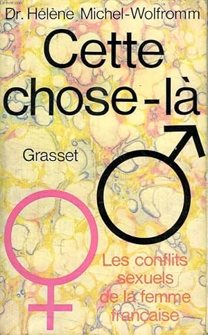 Seller image for CETTE CHOSE LA. LES CONFLITS SEXUELS DE LA FEMME FRANCAISE. for sale by Le-Livre