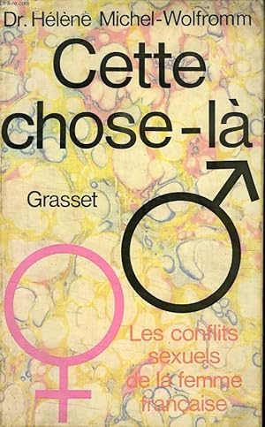 Seller image for CETTE CHOSE LA. LES CONFLITS SEXUELS DE LA FEMME FRANCAISE. for sale by Le-Livre