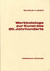 Werkkataloge zur Kunst des 20. Jahrhunderts = Catalogue of Catalogues Raisonnés of 20th Century A...