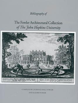 The Fowler Architectural Collection of the Johns Hopkins University: Catalogue.