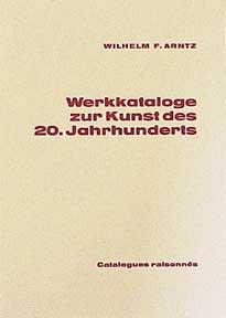 Werkkataloge zur Kunst des 20. Jahrhunderts = Catalogue of Catalogues Raisonnés of 20th Century A...