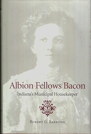 Seller image for Albion Fellows Bacon: Indiana's Municipal Housekeeper for sale by Jonathan Grobe Books
