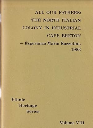 All Our Fathers: The North Italian Colony in Industrial Cape Breton.