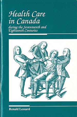 Health Care in Canada During the Seventeenth and Eighteenth Centuries.