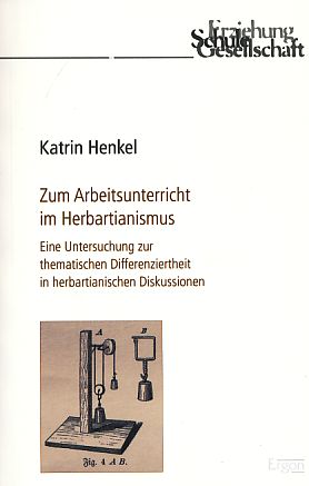 Zum Arbeitsunterricht im Herbartianismus. Eine Untersuchung zur thematischen Differenziertheit in...