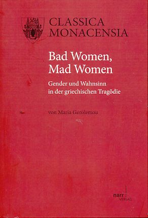 Seller image for Bad Women, Mad Women: Gender und Wahnsinn in der griechischen Tragdie. for sale by Fundus-Online GbR Borkert Schwarz Zerfa