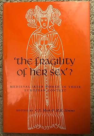 Seller image for The fragility of Her Sex? Medieval Irish Women in Their European Context for sale by Three Geese in Flight Celtic Books