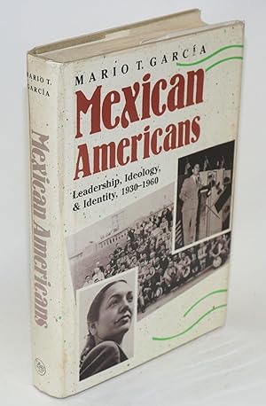 Mexican Americans; leadership, ideology, & identity, 1930-1960